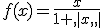 f(x)=\frac{x}{1+,|x,,|}
